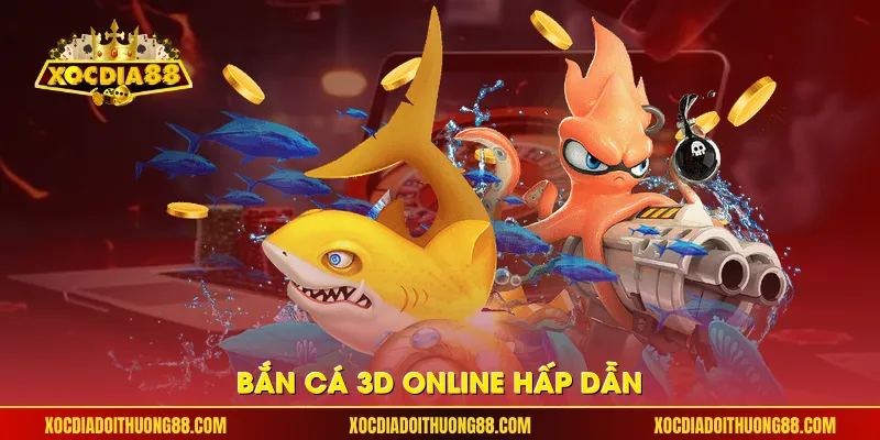 Bắn cá 3D online hấp dẫn