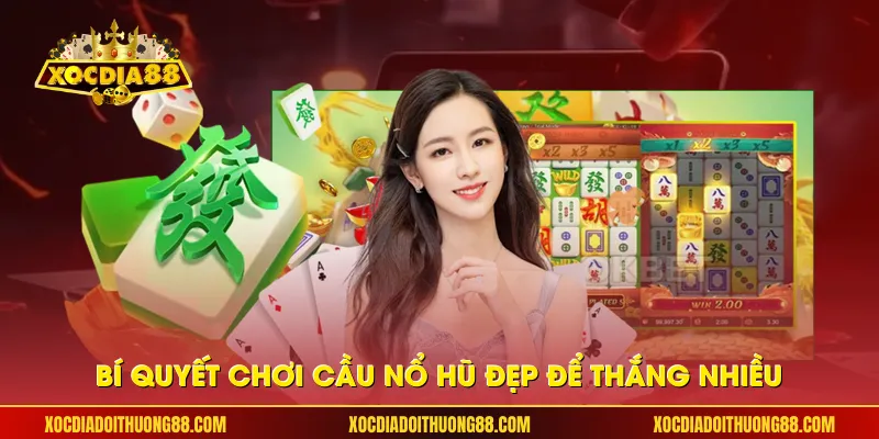 Bí quyết chơi cầu Nổ Hũ đẹp để thắng nhiều