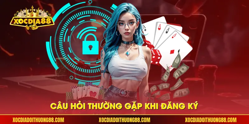 Câu hỏi thường gặp khi đăng ký