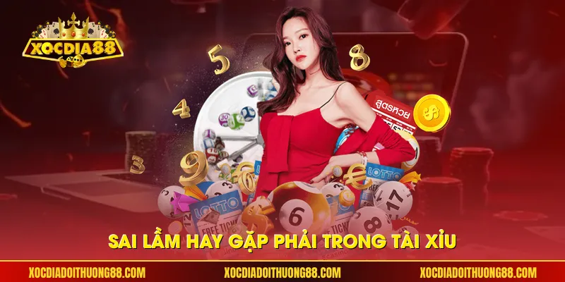 Sai lầm hay gặp phải trong tài xỉu