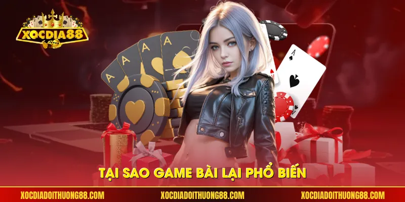 Tại sao game bài lại phổ biến