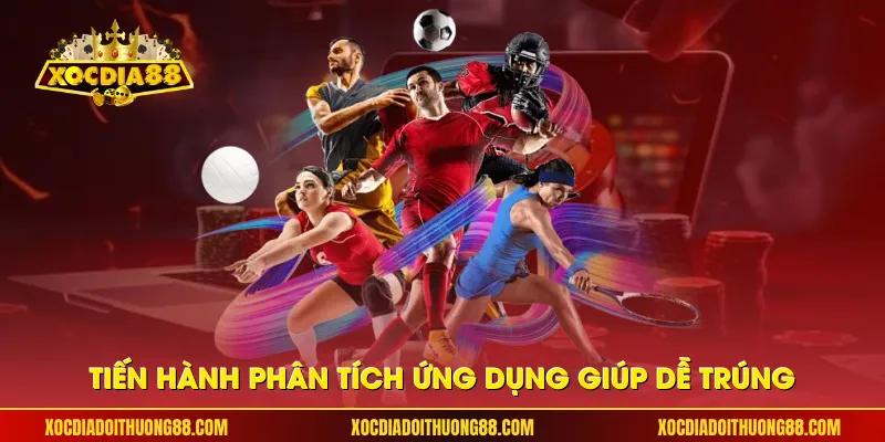 Tiến hành phân tích ứng dụng giúp dễ trúng
