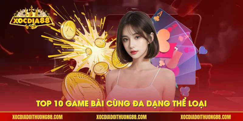 Top 10 game bài cùng đa dạng thể loại