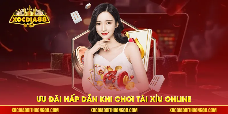 Ưu đãi hấp dẫn khi chơi tài xỉu online