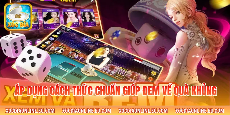 Áp dụng cách thức chuẩn giúp đem về quà khủng 