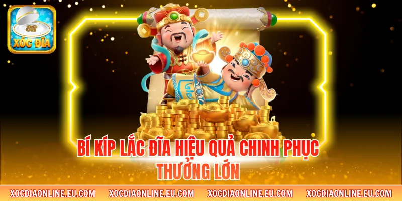 Bí kíp lắc đĩa hiệu quả chinh phục thưởng lớn