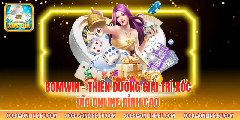 Bomwin - Thiên Đường Giải Trí Xóc Đĩa Online Đỉnh Cao