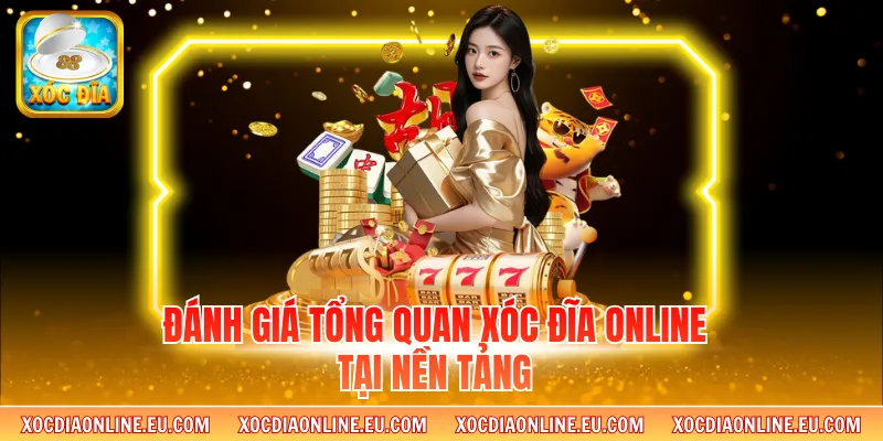 Đánh giá tổng quan xóc đĩa online tại nền tảng