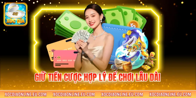 Giữ tiền cược hợp lý để chơi lâu dài 