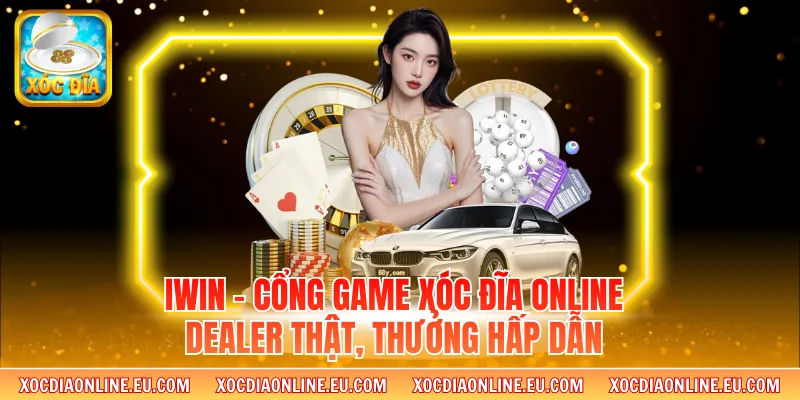 Iwin - Cổng Game Xóc Đĩa Online Dealer Thật, Thưởng Hấp Dẫn