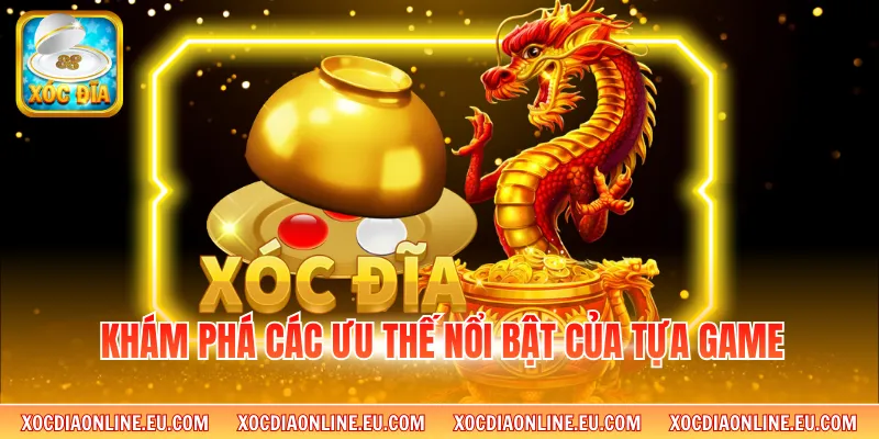 Khám phá các ưu thế nổi bật của tựa game 