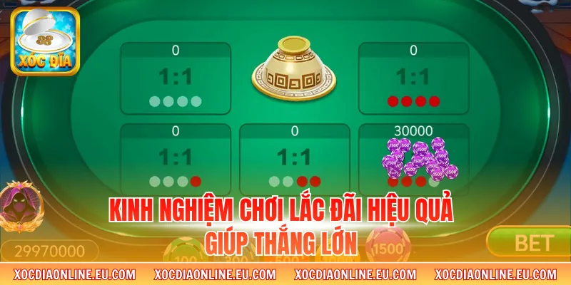 Kinh nghiệm chơi lắc đãi hiệu quả giúp thắng lớn