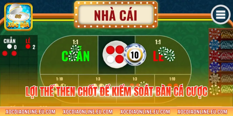 Lợi thế then chốt để kiểm soát bàn cá cược 