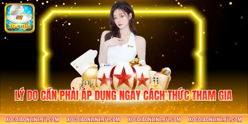 Lý do cần phải áp dụng ngay cách thức tham gia 