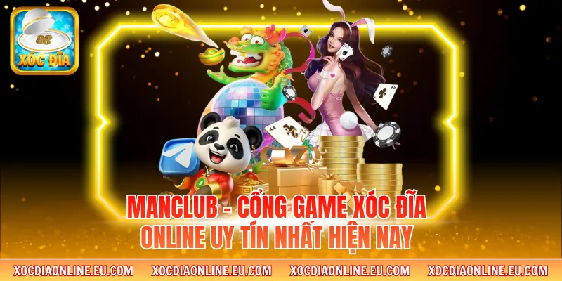Manclub - Cổng Game Xóc Đĩa Online Uy Tín Nhất Hiện Nay