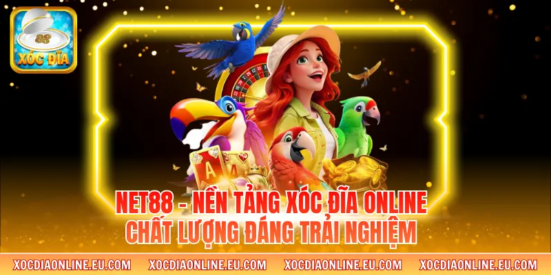 Net88 - Nền Tảng Xóc Đĩa Online Chất Lượng Đáng Trải Nghiệm