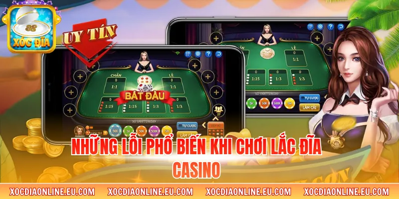 Những lỗi phổ biến khi chơi lắc đĩa Casino