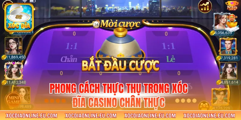 Phong cách thực thụ trong xóc đĩa Casino chân thực