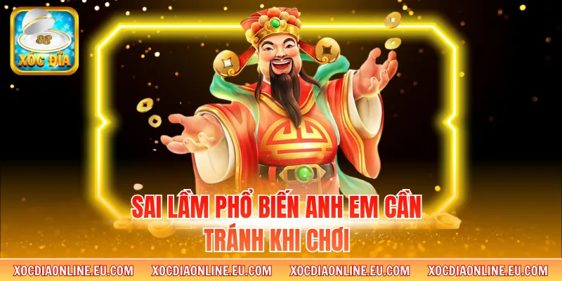 Sai lầm phổ biến anh em cần tránh khi chơi