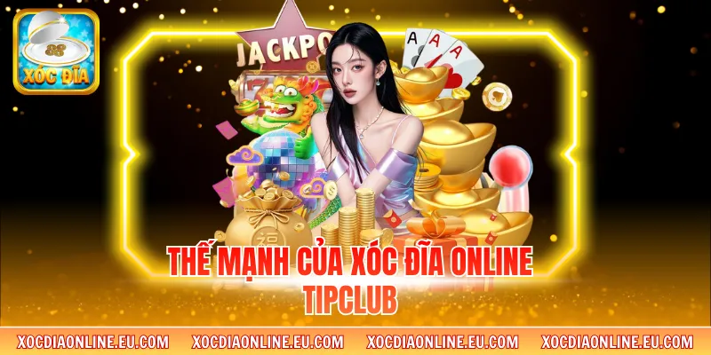 Thế mạnh của xóc đĩa online Tipclub