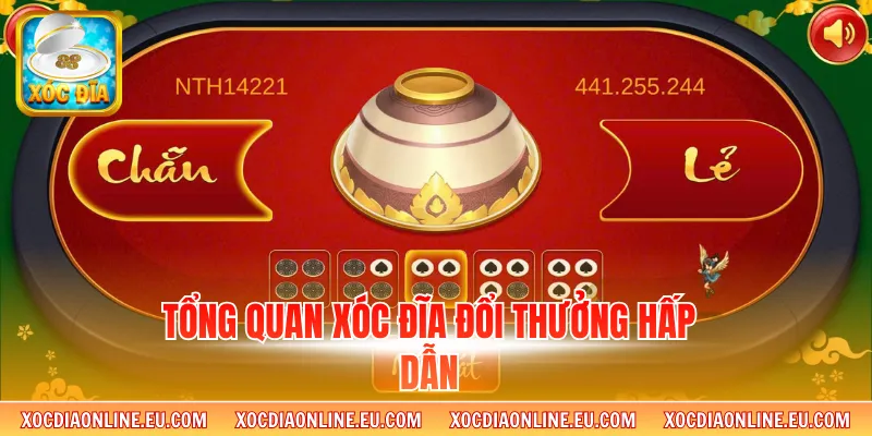 Tổng quan xóc đĩa đổi thưởng hấp dẫn