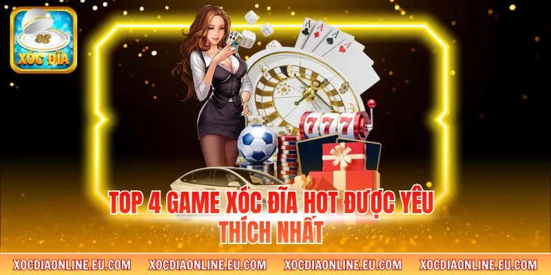 Top 4 game xóc đĩa hot được yêu thích nhất