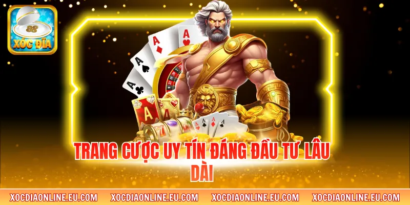 Trang cược uy tín đáng đầu tư lâu dài