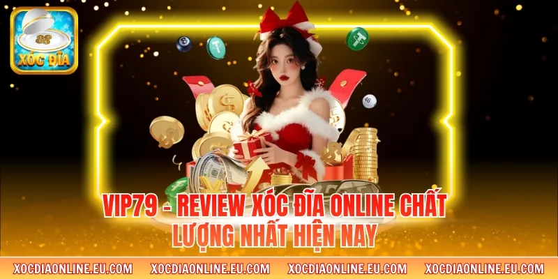 Vip79 - Review Xóc Đĩa Online Chất Lượng Nhất Hiện Nay