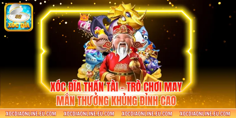 Xóc Đĩa Thần Tài - Trò Chơi May Mắn Thưởng Khủng Đỉnh Cao